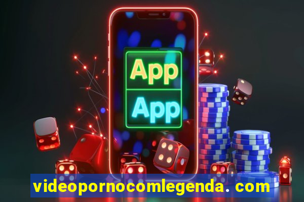 videopornocomlegenda. com